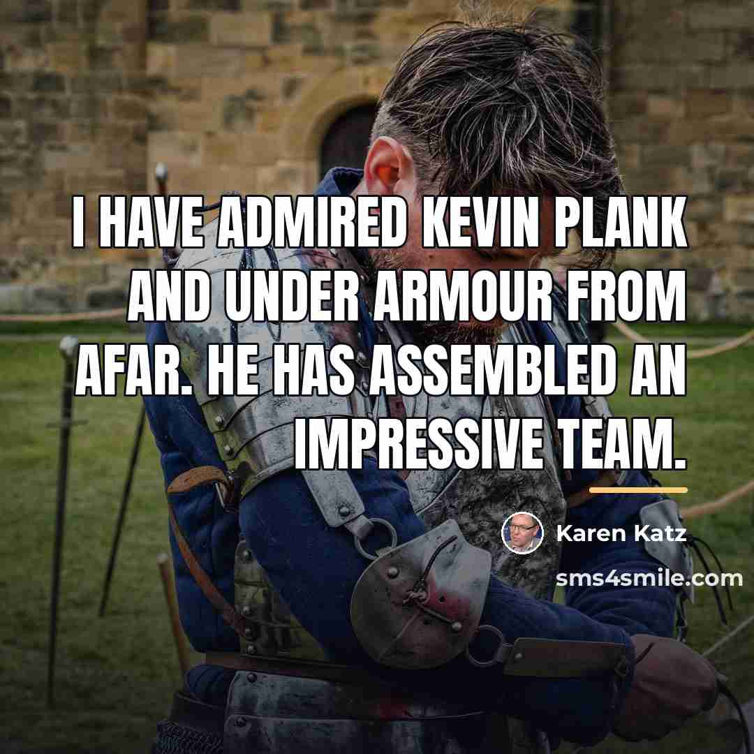 “I have admired Kevin Plank and Under Armour from afar.…” quote by Karen Katz