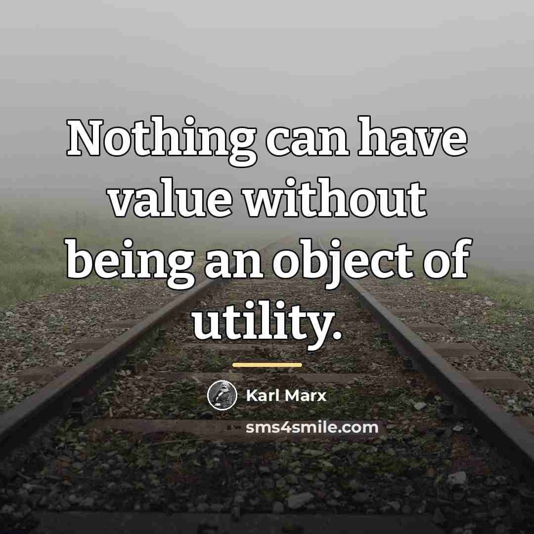 “Nothing can have value without being an object of utility.…” quote by Karl Marx