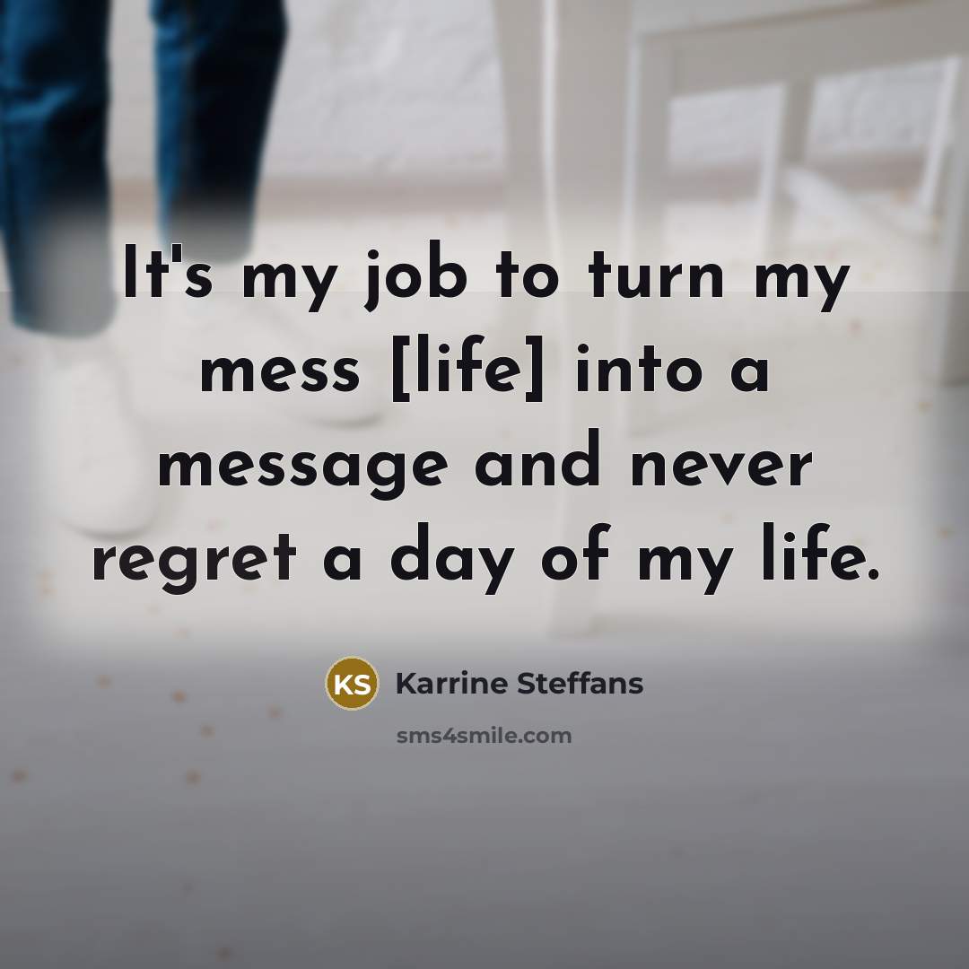 “It's my job to turn my mess [life] into a…” quote by Karrine Steffans