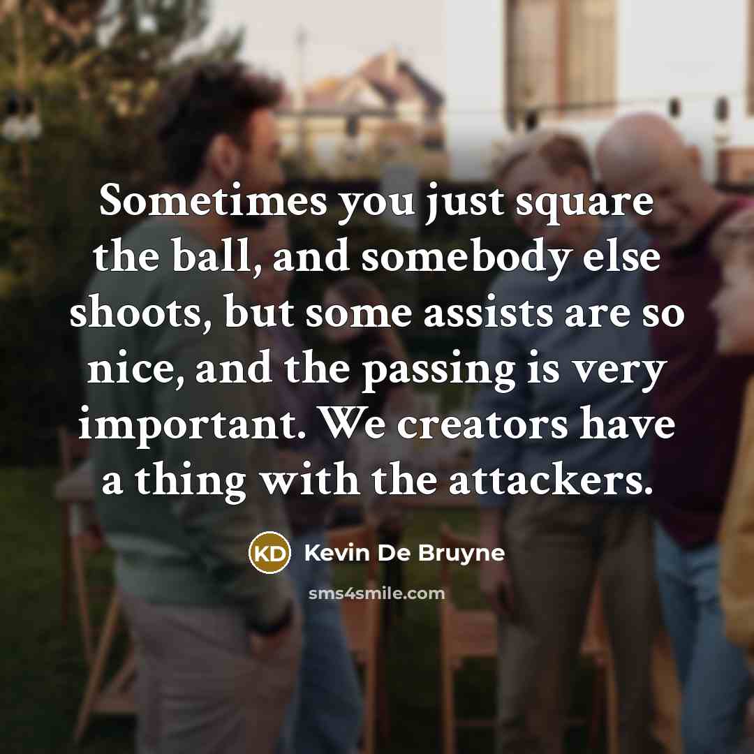 “Sometimes you just square the ball, and somebody else shoots,…” quote by Kevin De Bruyne