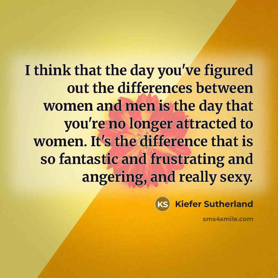 “I think that the day you've figured out the differences…” quote by Kiefer Sutherland