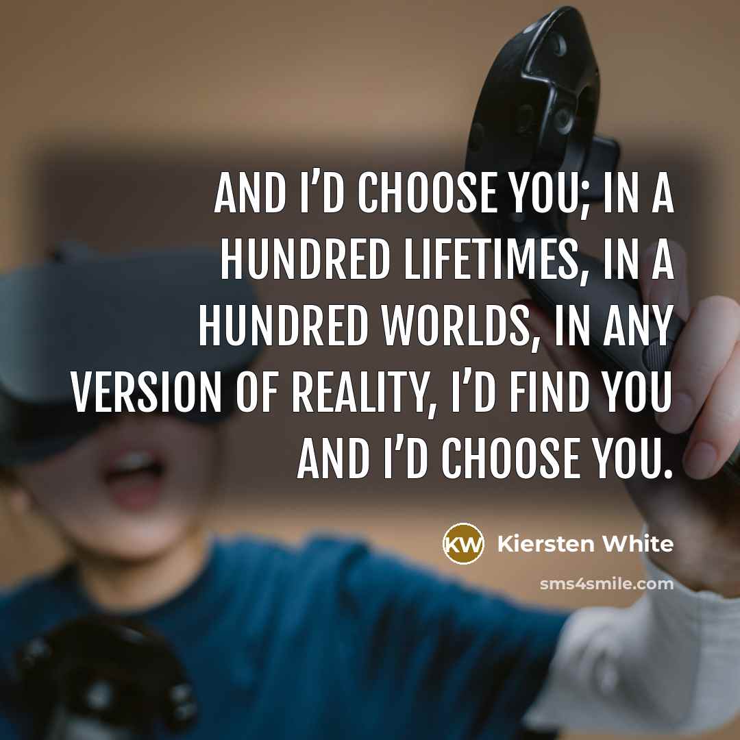 “And I’d choose you; in a hundred lifetimes, in a…” quote by Kiersten White