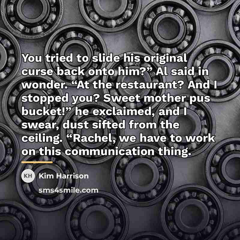 “You tried to slide his original curse back onto him?”…” quote by Kim Harrison