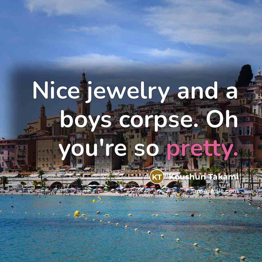 “Nice jewelry and a boys corpse. Oh you're so pretty.…” quote by Koushun Takami