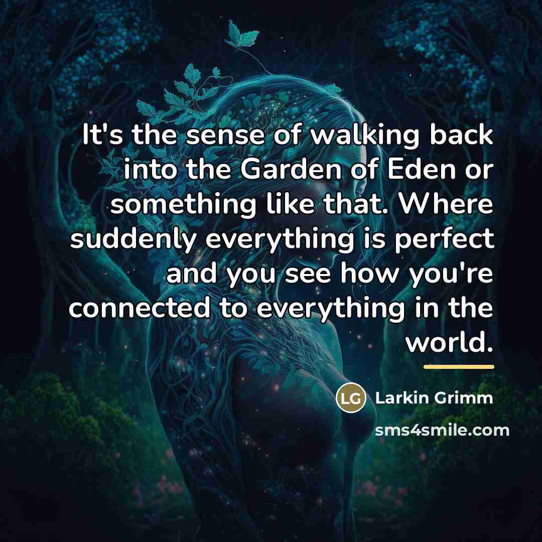 “It's the sense of walking back into the Garden of…” quote by Larkin Grimm