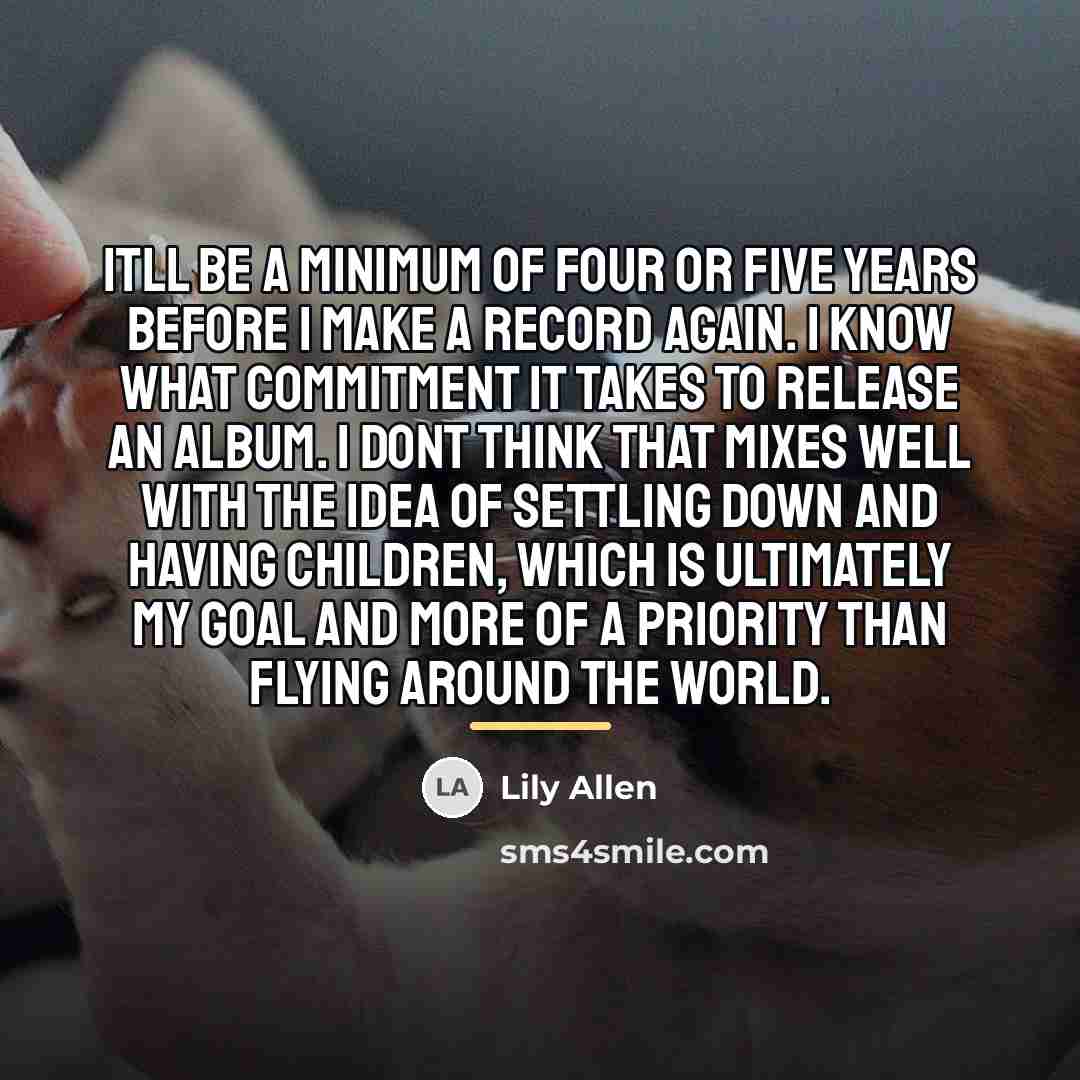“Itll be a minimum of four or five years before…” quote by Lily Allen