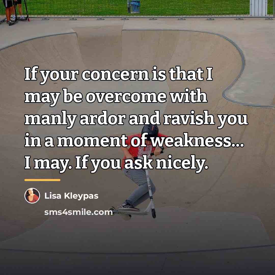 “If your concern is that I may be overcome with…” quote by Lisa Kleypas