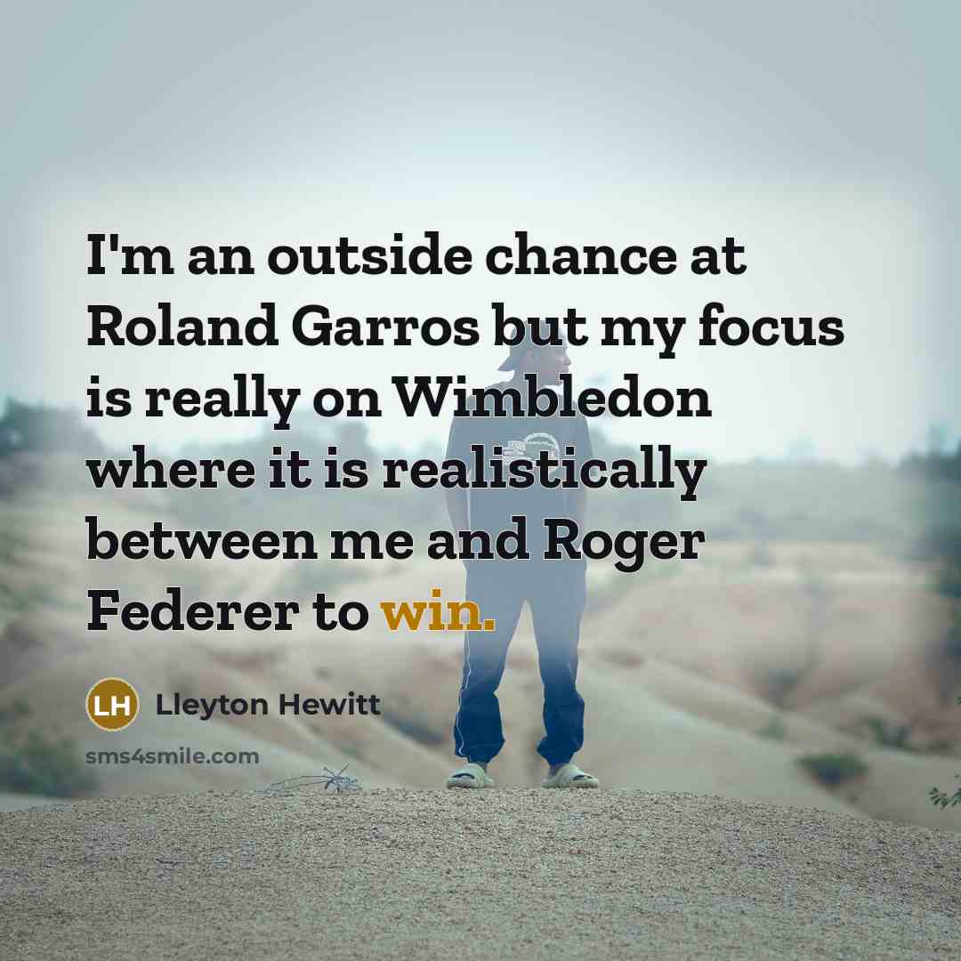 “I'm an outside chance at Roland Garros but my focus…” quote by Lleyton Hewitt