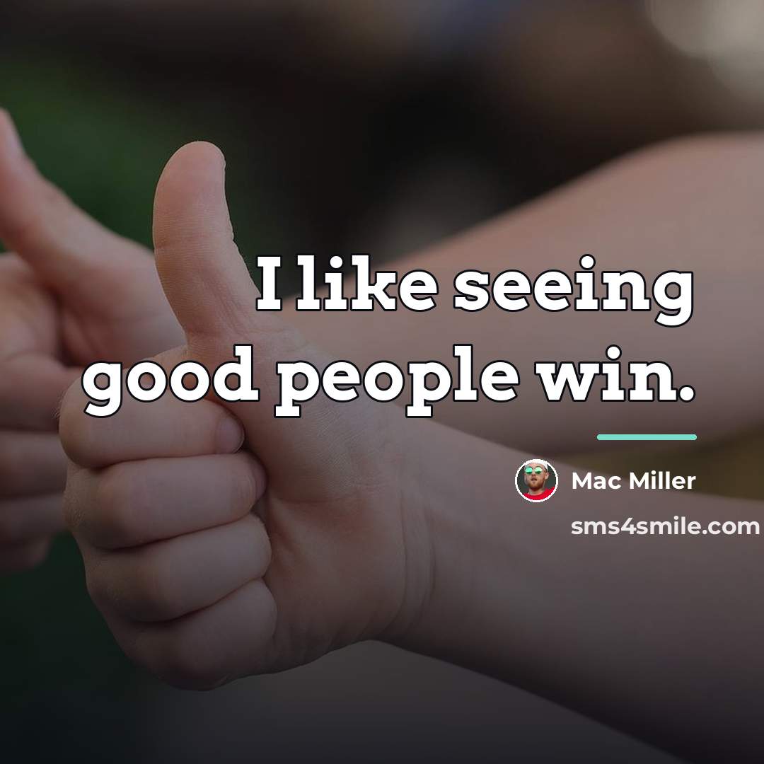 “I like seeing good people win.…” quote by Mac Miller
