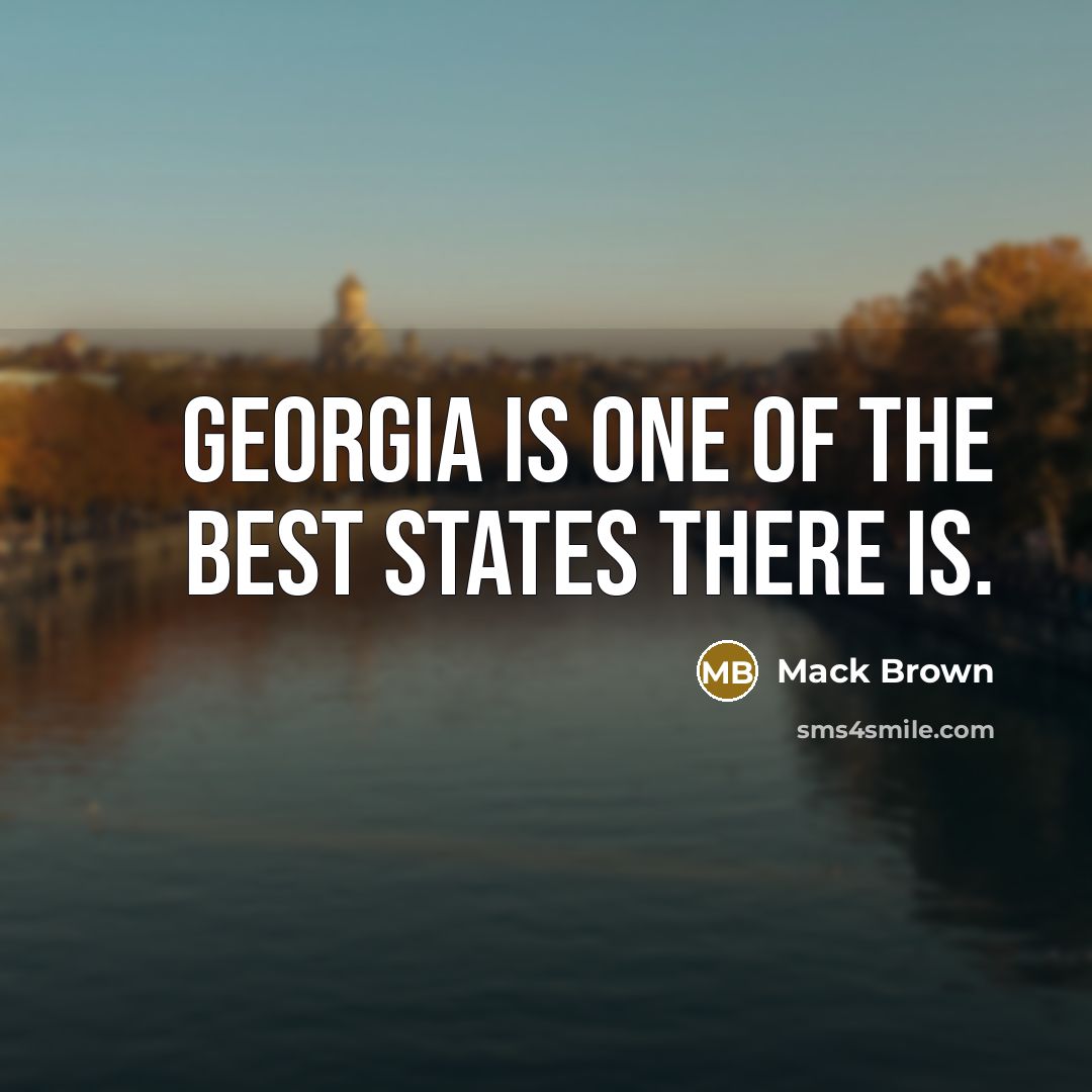 “Georgia is one of the best states there is.…” quote by Mack Brown