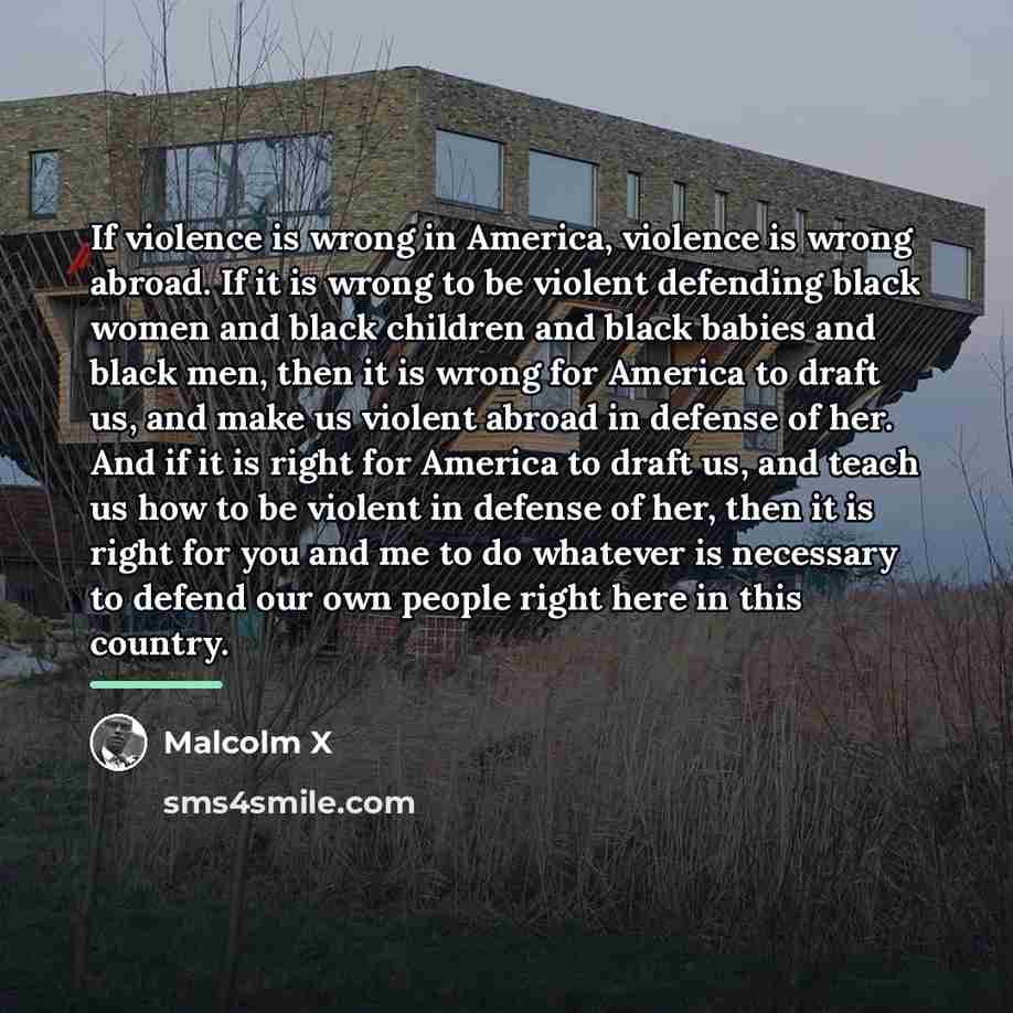 “If violence is wrong in America, violence is wrong abroad.…” quote by Malcolm X