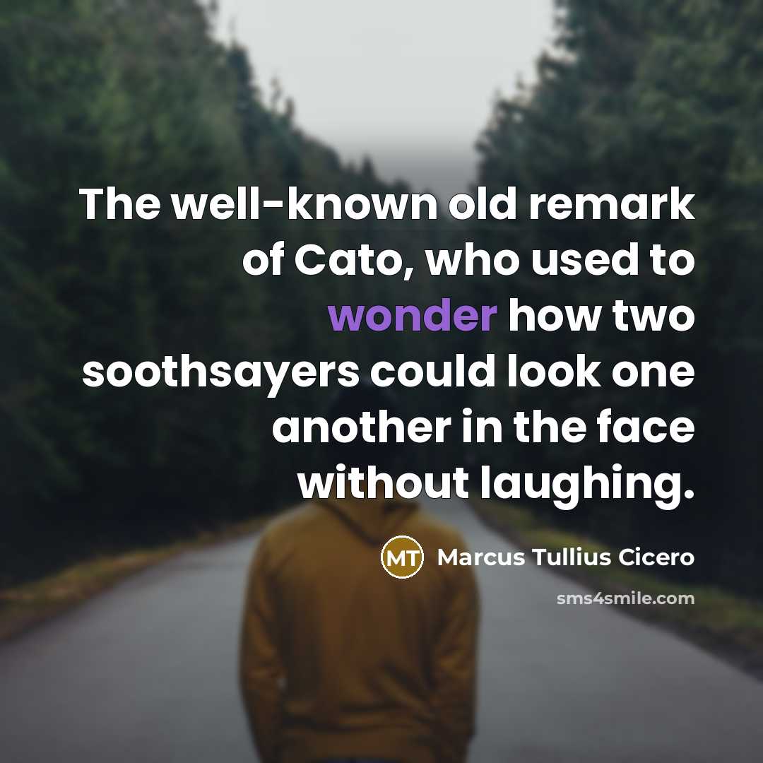 “The well-known old remark of Cato, who used to wonder…” quote by Marcus Tullius Cicero