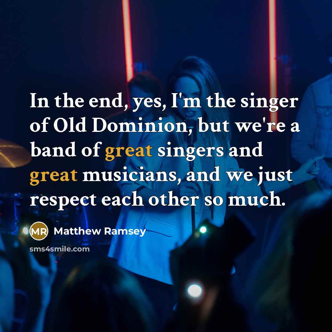 “In the end, yes, I'm the singer of Old Dominion,…” quote by Matthew Ramsey