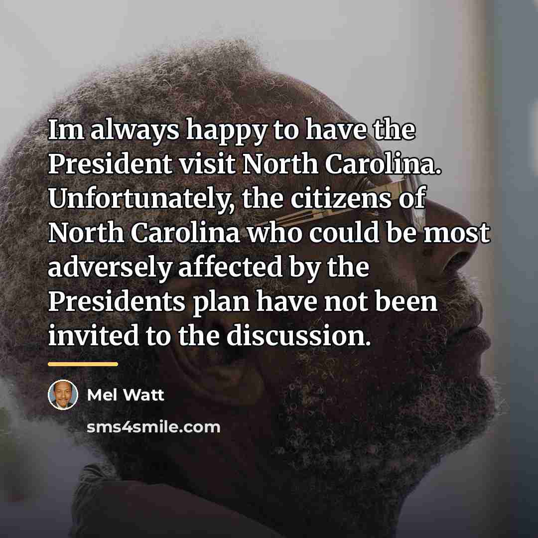 “Im always happy to have the President visit North Carolina.…” quote by Mel Watt