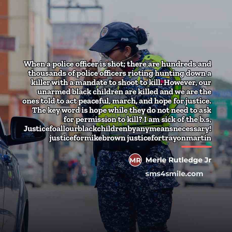 “When a police officer is shot; there are hundreds and…” quote by Merle Rutledge Jr
