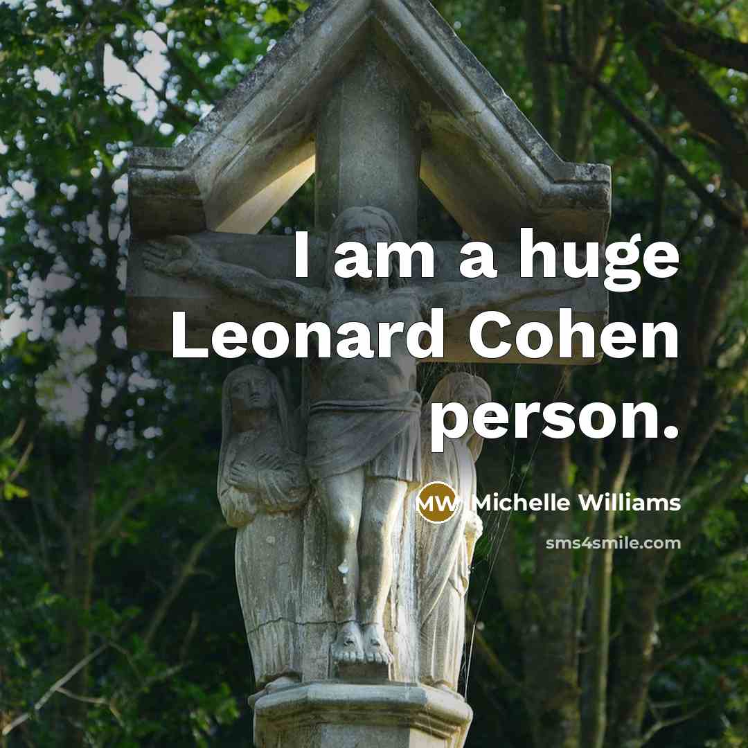 “I am a huge Leonard Cohen person.…” quote by Michelle Williams