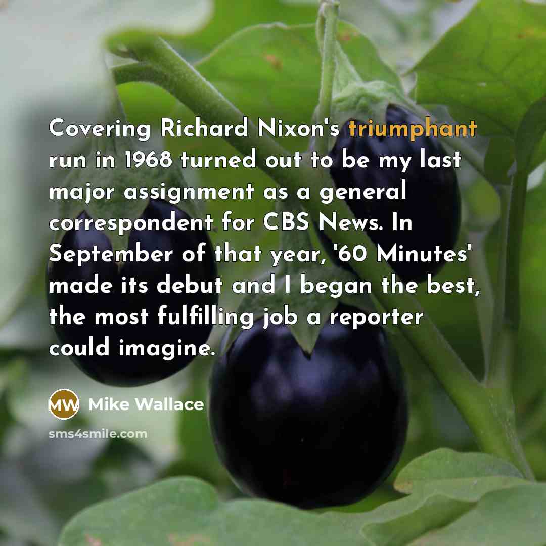 “Covering Richard Nixon's triumphant run in 1968 turned out to…” quote by Mike Wallace