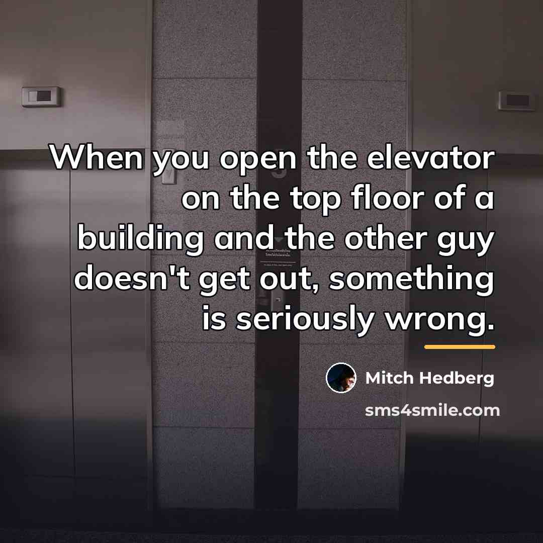 “When you open the elevator on the top floor of…” quote by Mitch Hedberg