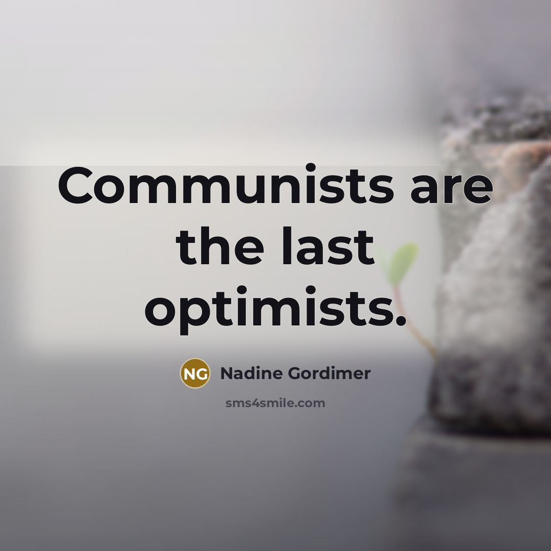 “Communists are the last optimists.…” quote by Nadine Gordimer