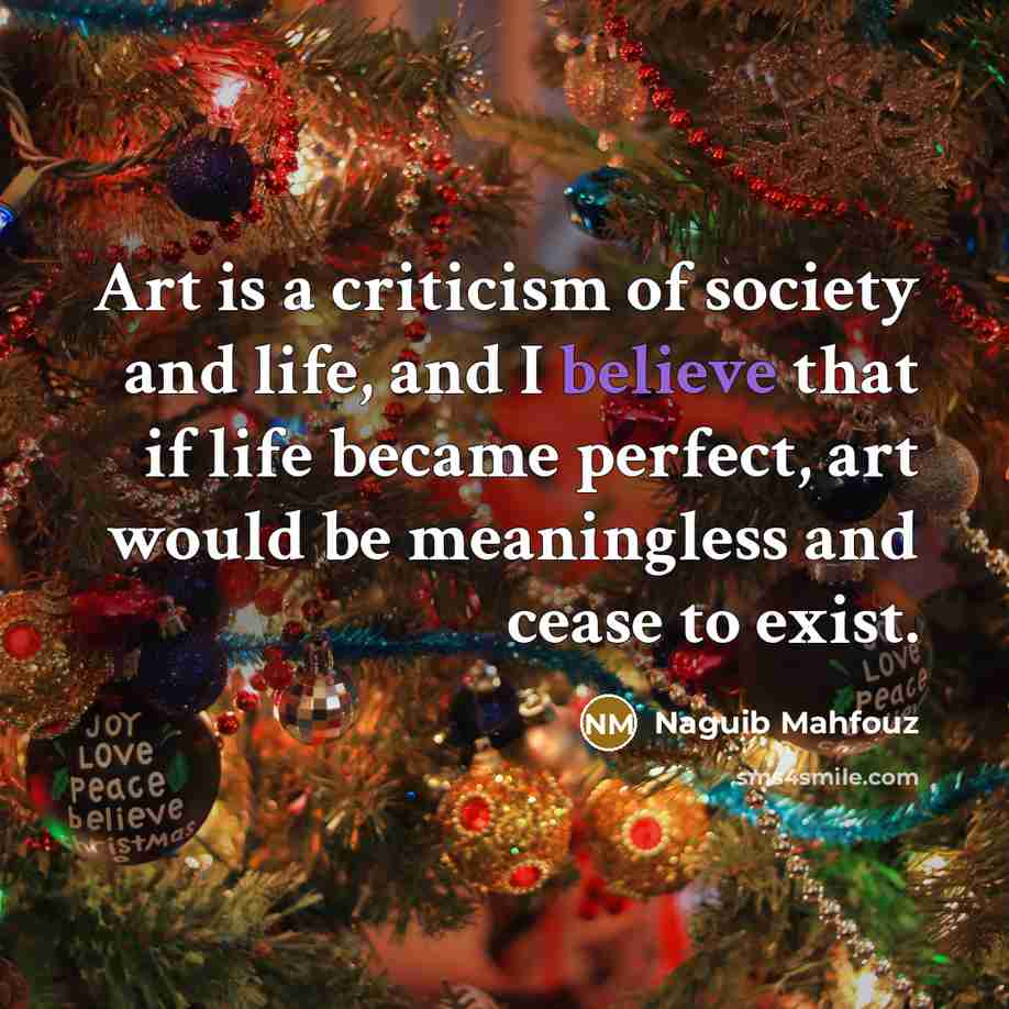 “Art is a criticism of society and life, and I…” quote by Naguib Mahfouz