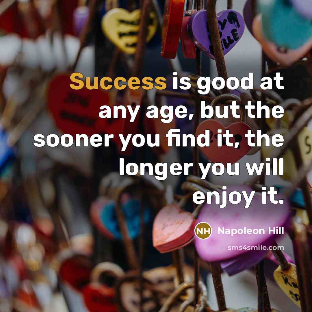 “Success is good at any age, but the sooner you…” quote by Napoleon Hill