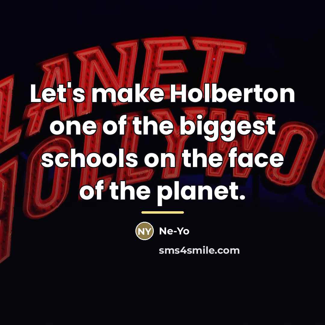 “Let's make Holberton one of the biggest schools on the…” quote by Ne-Yo