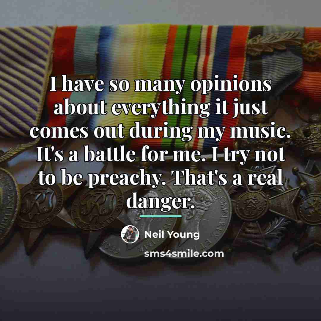 “I have so many opinions about everything it just comes…” quote by Neil Young