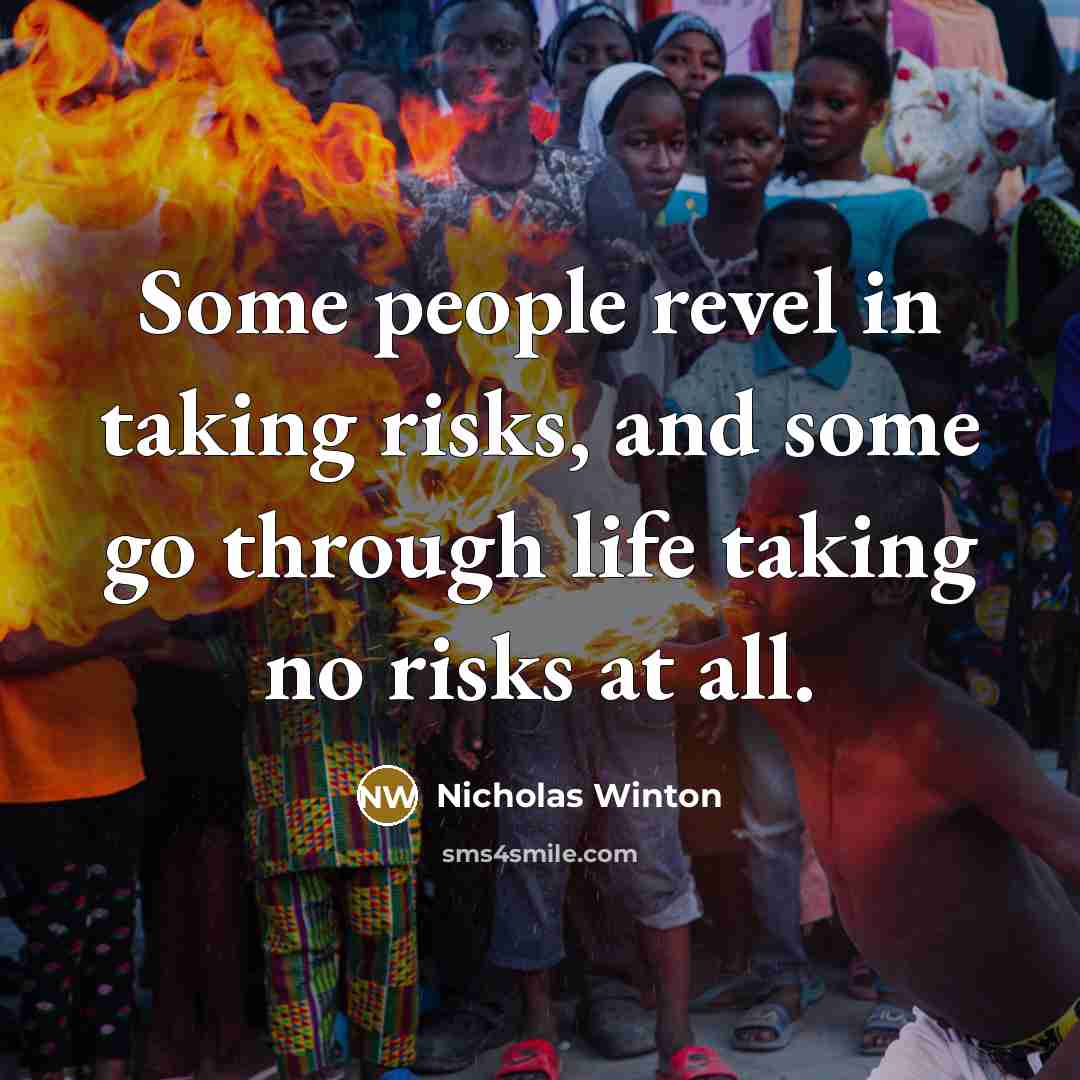 “Some people revel in taking risks, and some go through…” quote by Nicholas Winton