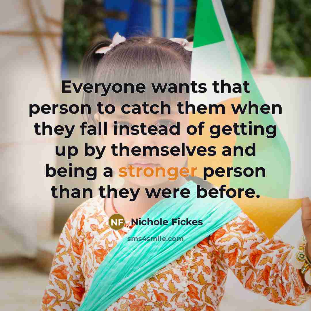 “Everyone wants that person to catch them when they fall…” quote by Nichole Fickes