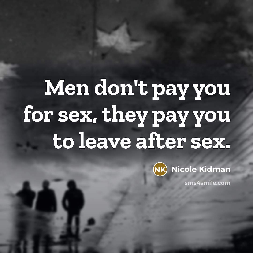 “Men don't pay you for sex, they pay you to…” quote by Nicole Kidman