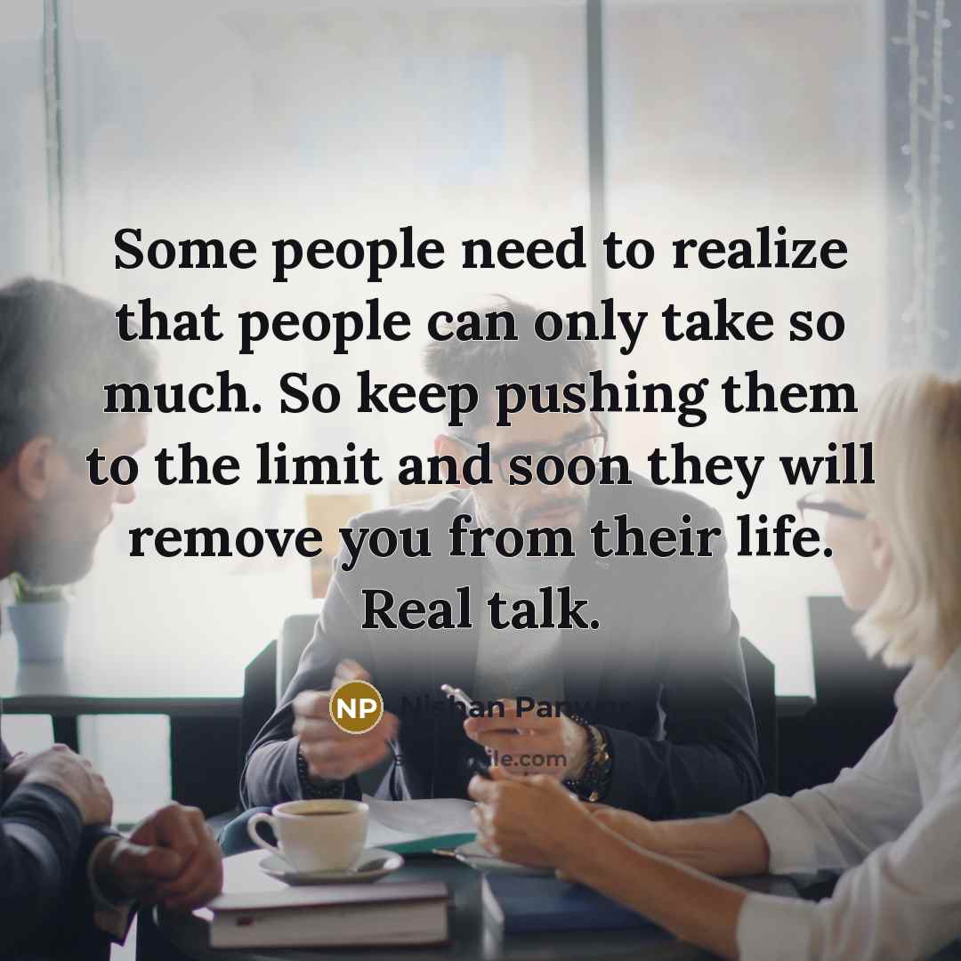 “Some people need to realize that people can only take…” quote by Nishan Panwar