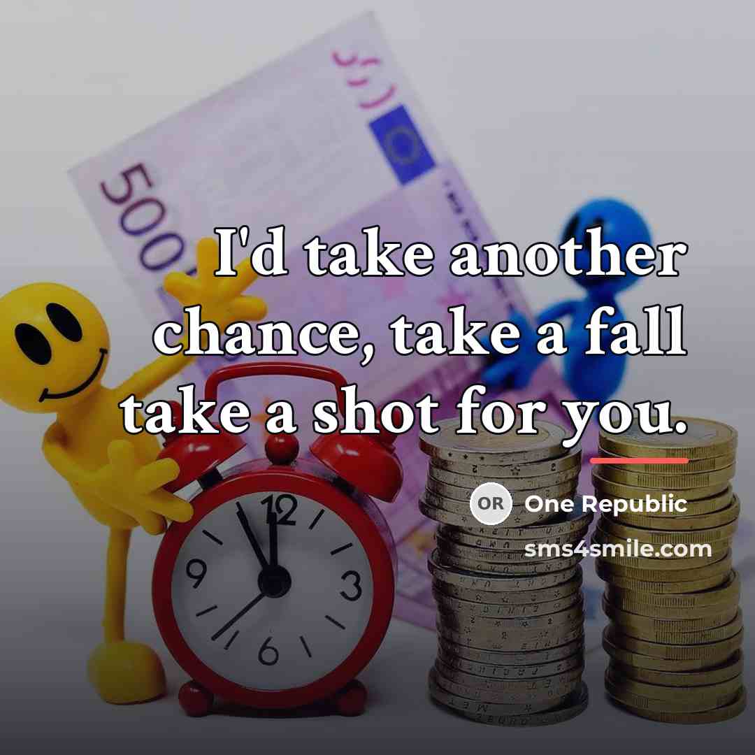 “I'd take another chance, take a fall take a shot…” quote by One Republic
