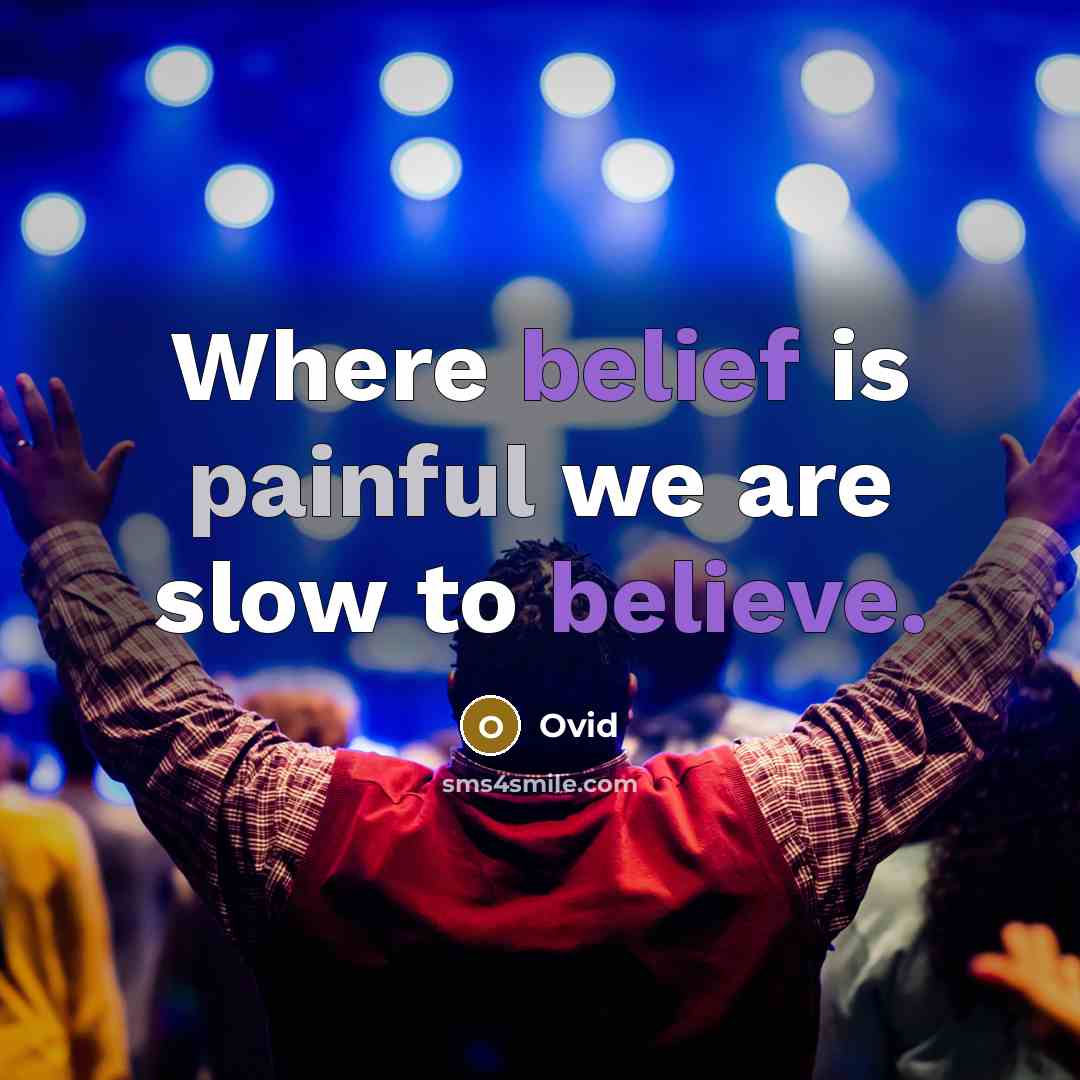 “Where belief is painful we are slow to believe.…” quote by Ovid