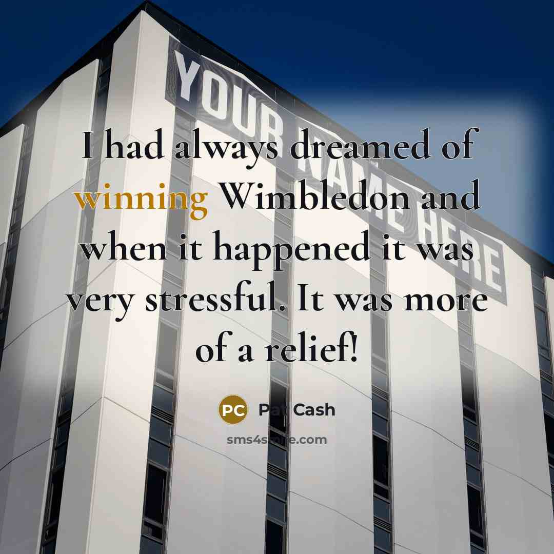 “I had always dreamed of winning Wimbledon and when it…” quote by Pat Cash