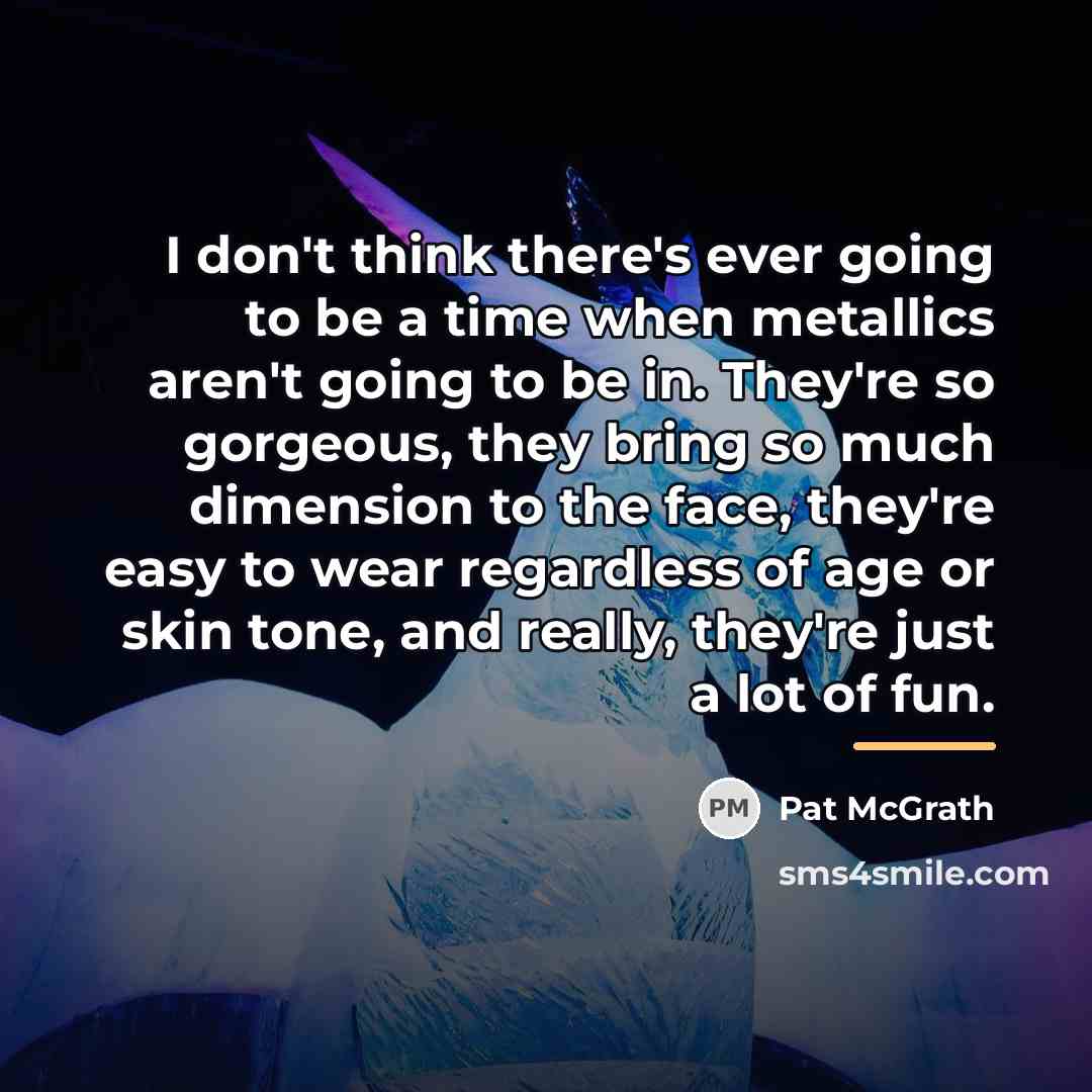 “I don't think there's ever going to be a time…” quote by Pat McGrath