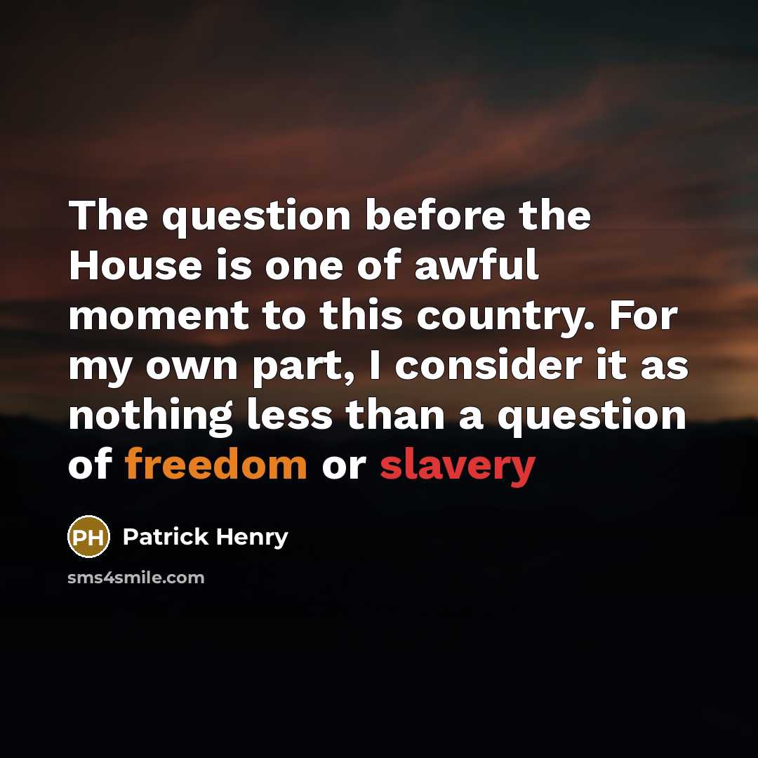 “The question before the House is one of awful moment…” quote by Patrick Henry