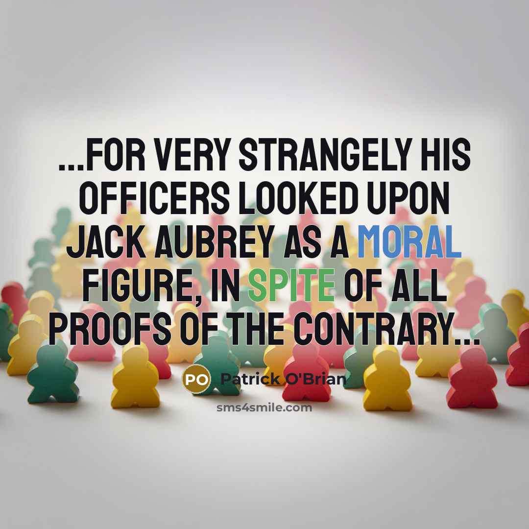 “...for very strangely his officers looked upon Jack Aubrey as…” quote by Patrick O'Brian