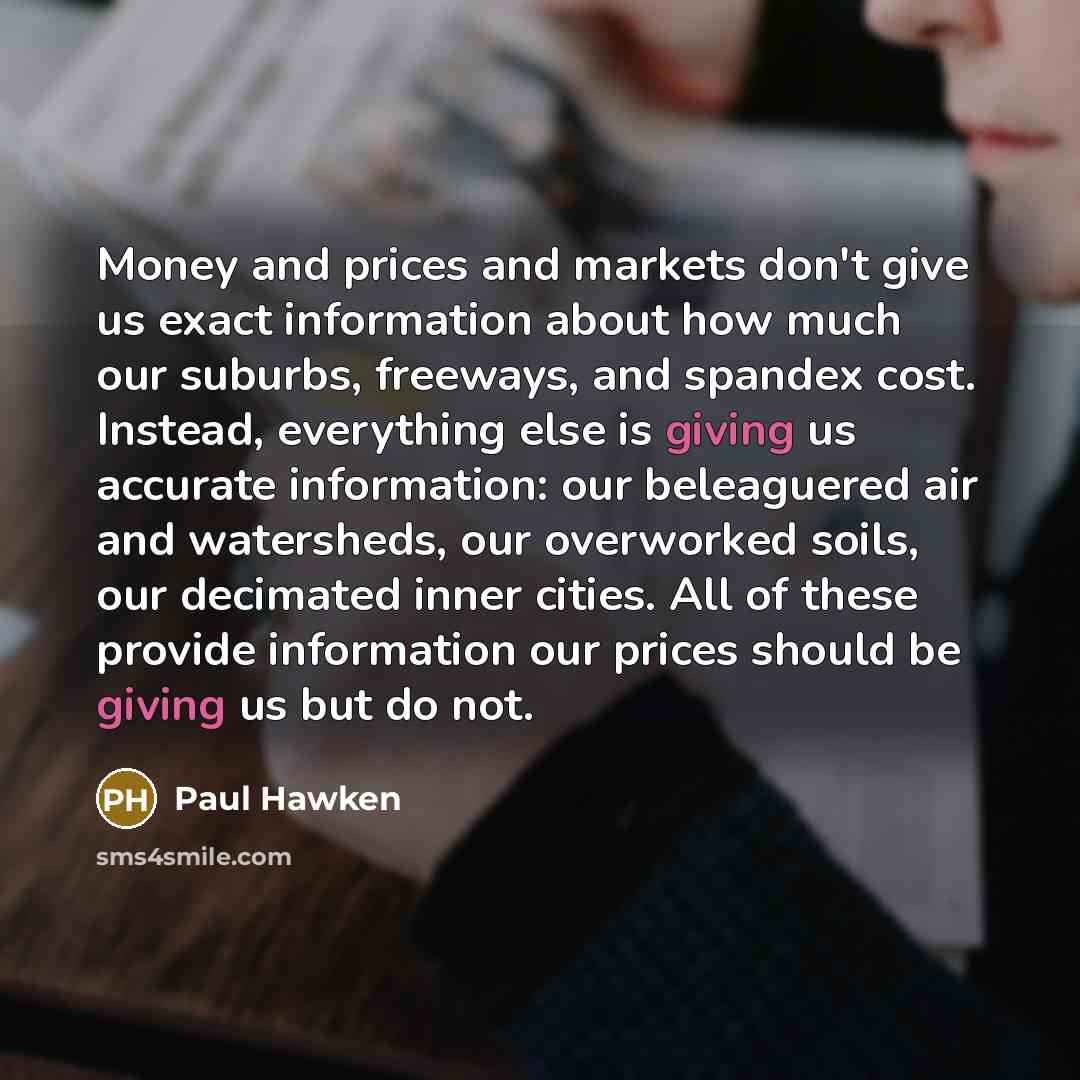 “Money and prices and markets don't give us exact information…” quote by Paul Hawken
