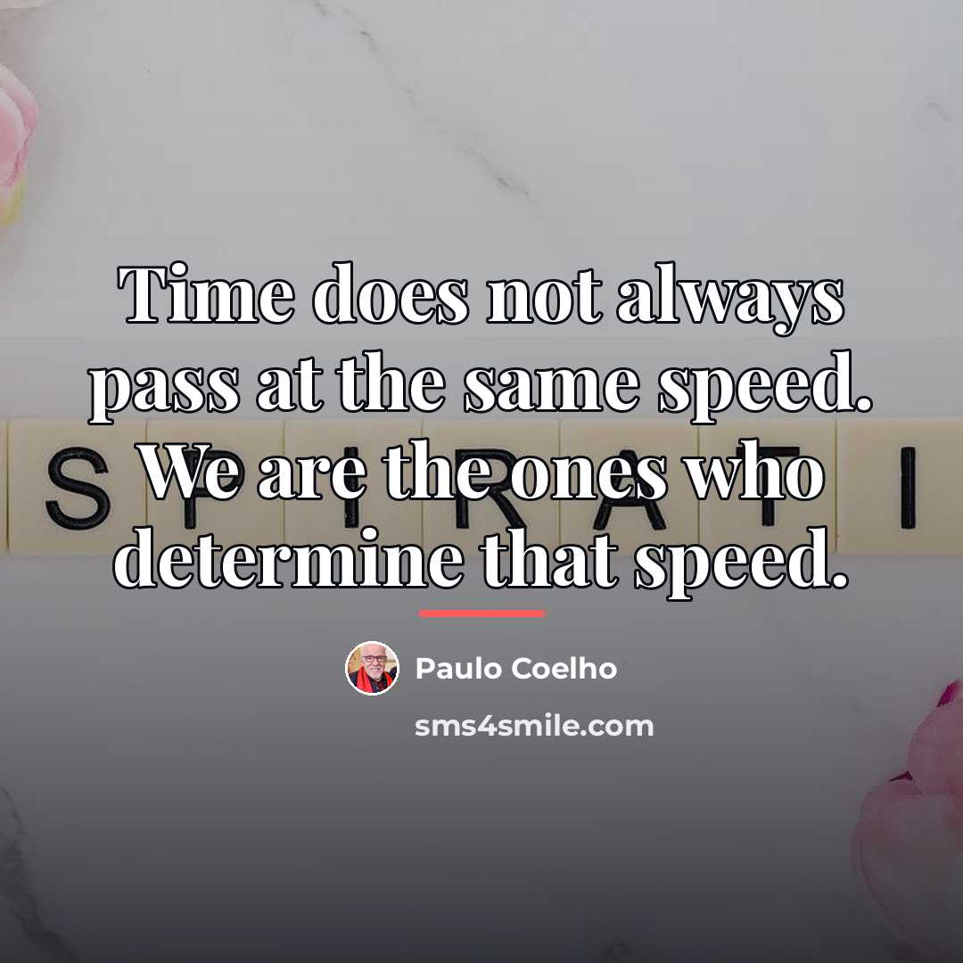 “Time does not always pass at the same speed. We…” quote by Paulo Coelho