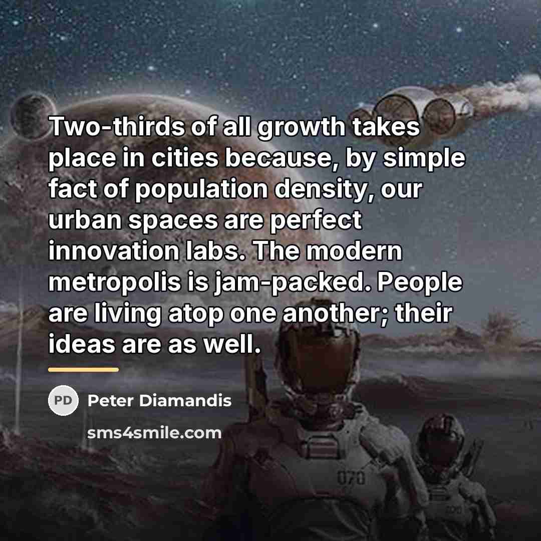 “Two-thirds of all growth takes place in cities because, by…” quote by Peter Diamandis