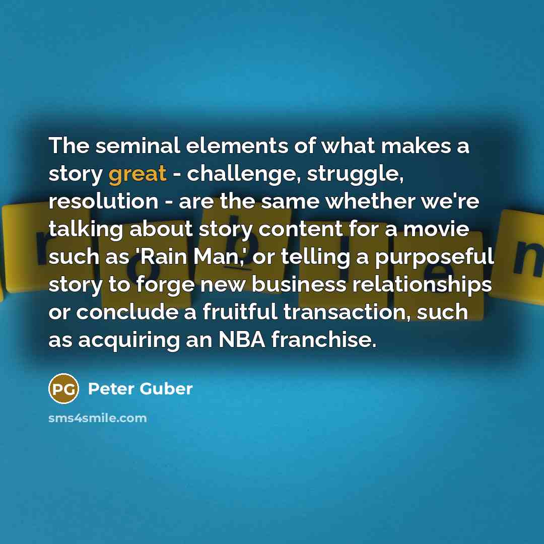 “The seminal elements of what makes a story great -…” quote by Peter Guber