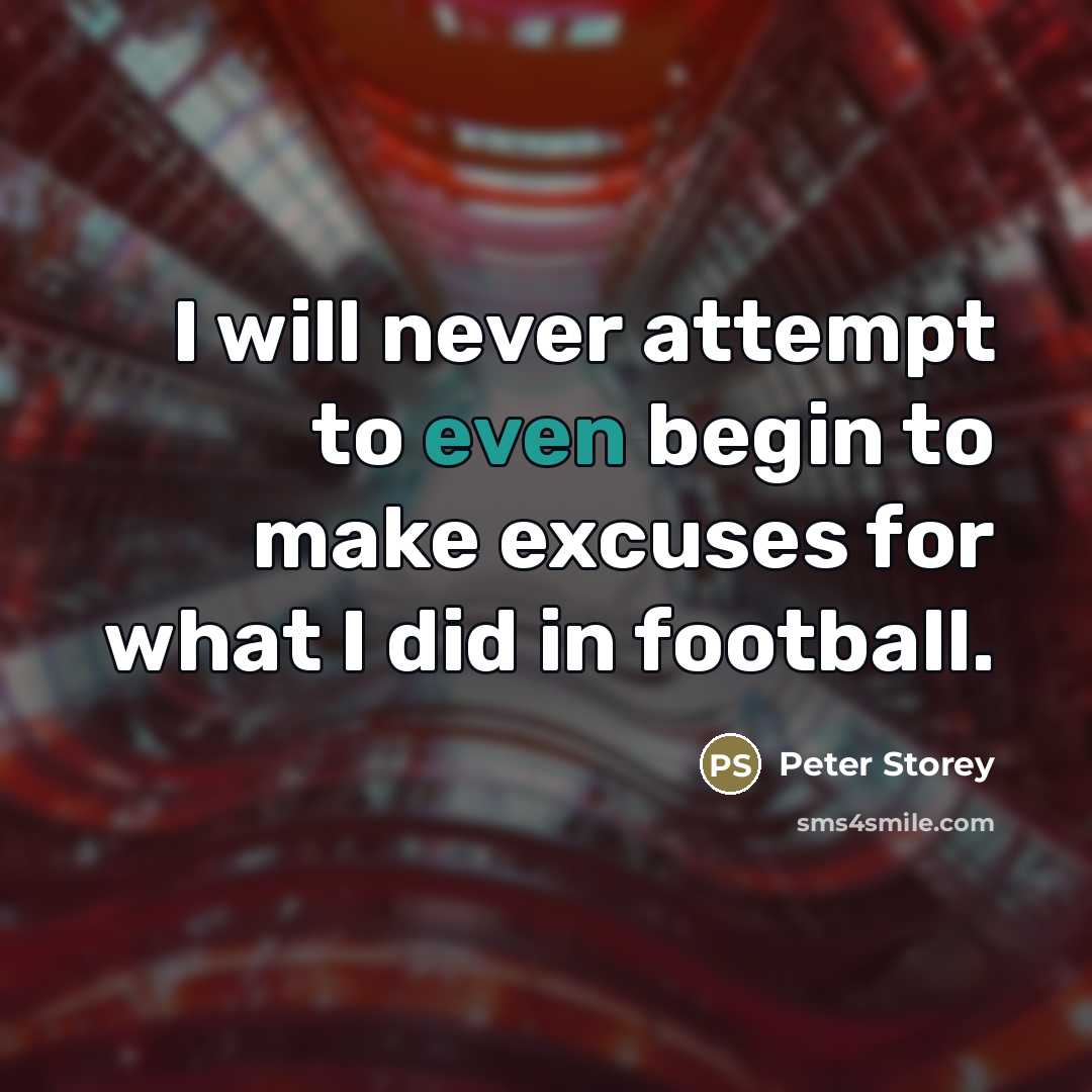 “I will never attempt to even begin to make excuses…” quote by Peter Storey