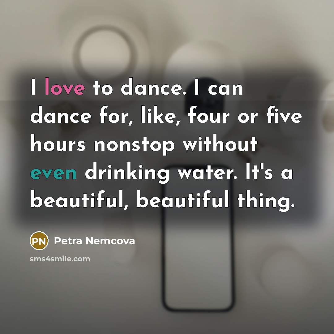 “I love to dance. I can dance for, like, four…” quote by Petra Nemcova