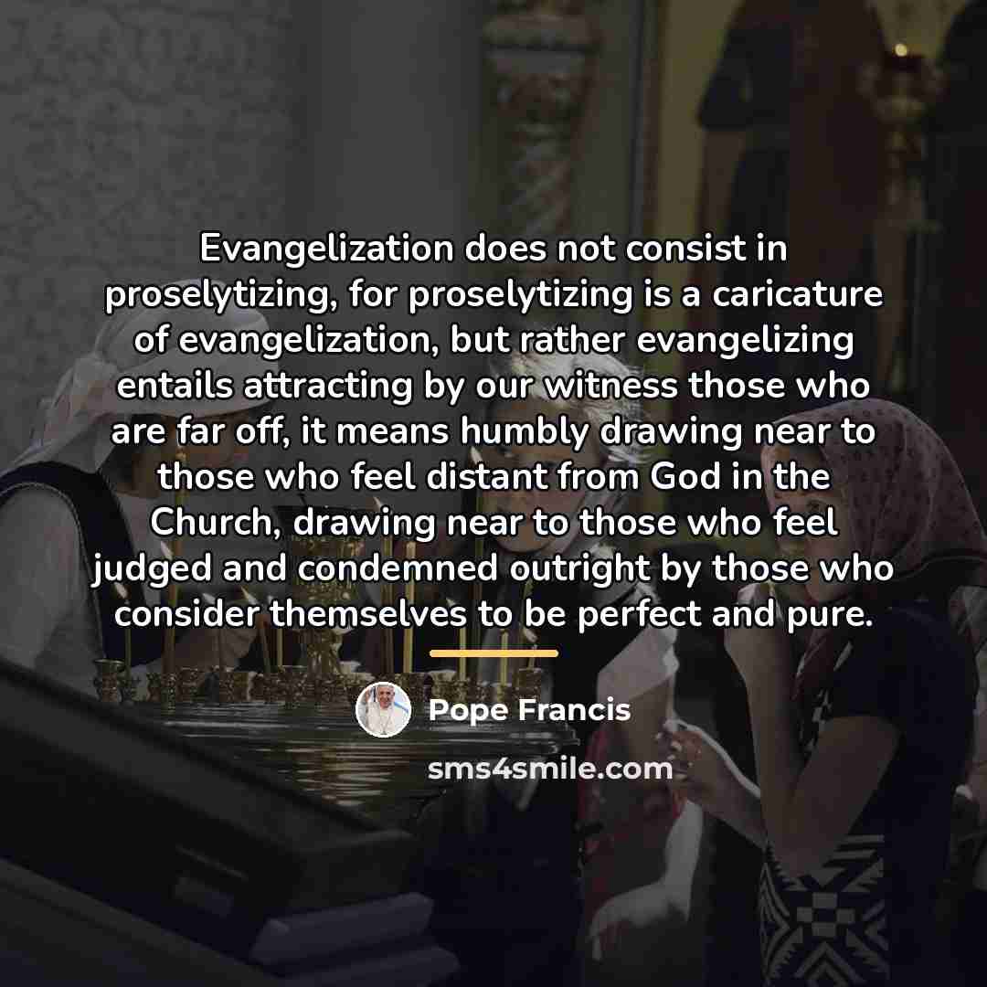 “Evangelization does not consist in proselytizing, for proselytizing is a…” quote by Pope Francis
