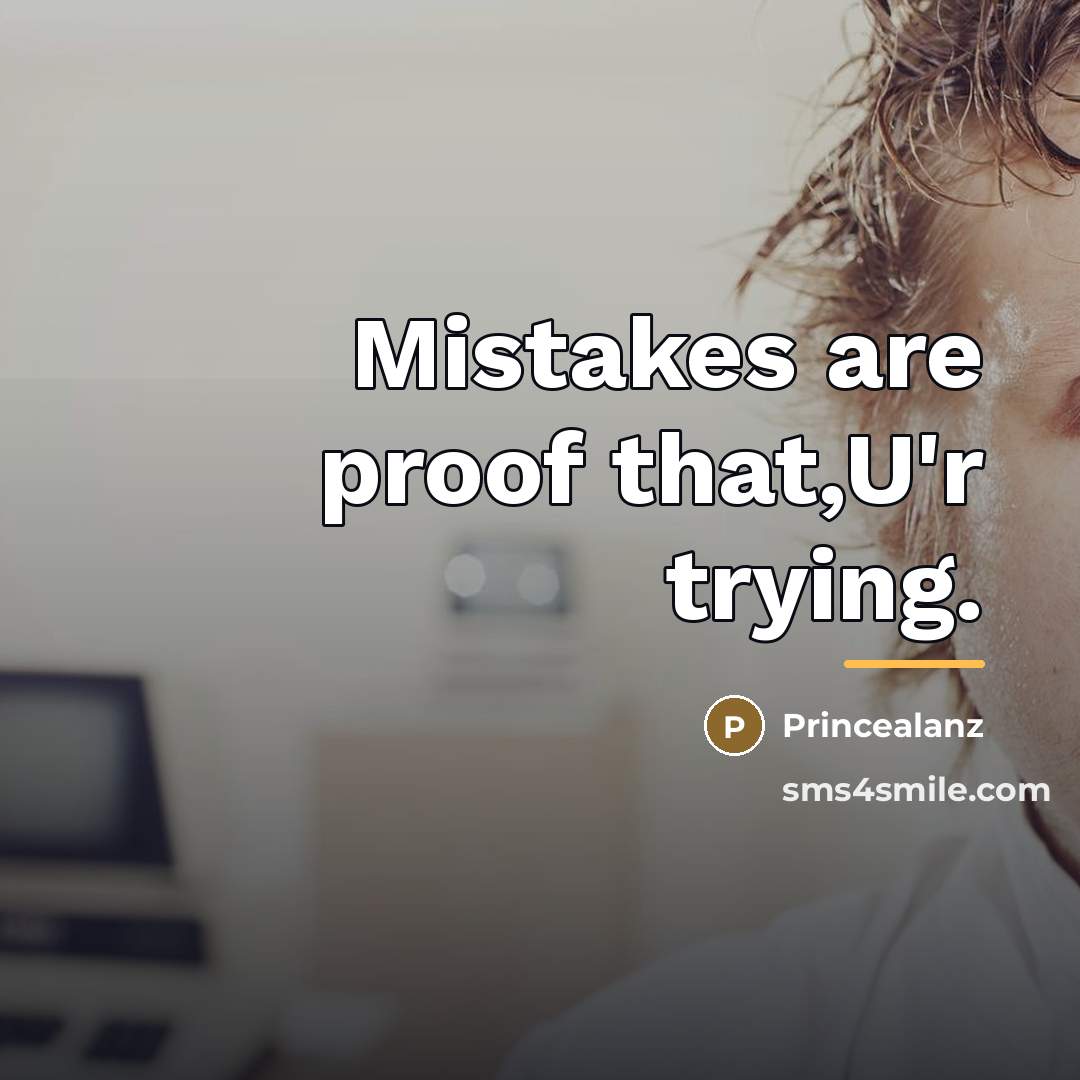 “Mistakes are proof that,U'r trying.…” quote by Princealanz