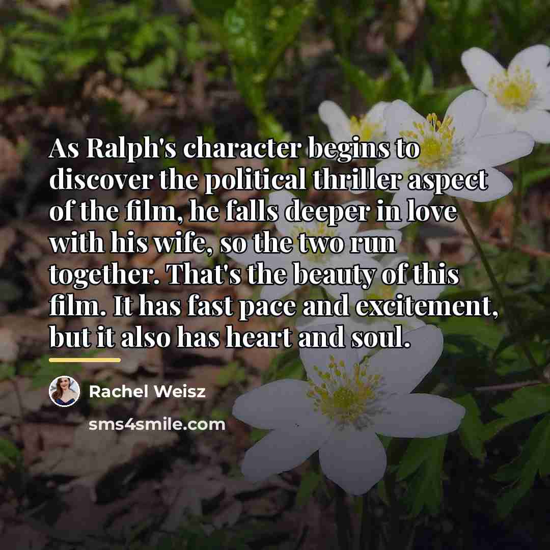 “As Ralph's character begins to discover the political thriller aspect…” quote by Rachel Weisz