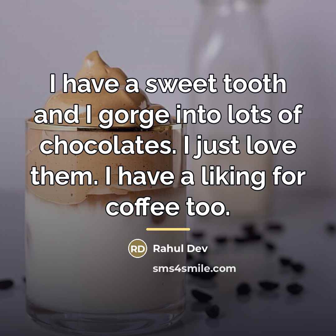 “I have a sweet tooth and I gorge into lots…” quote by Rahul Dev