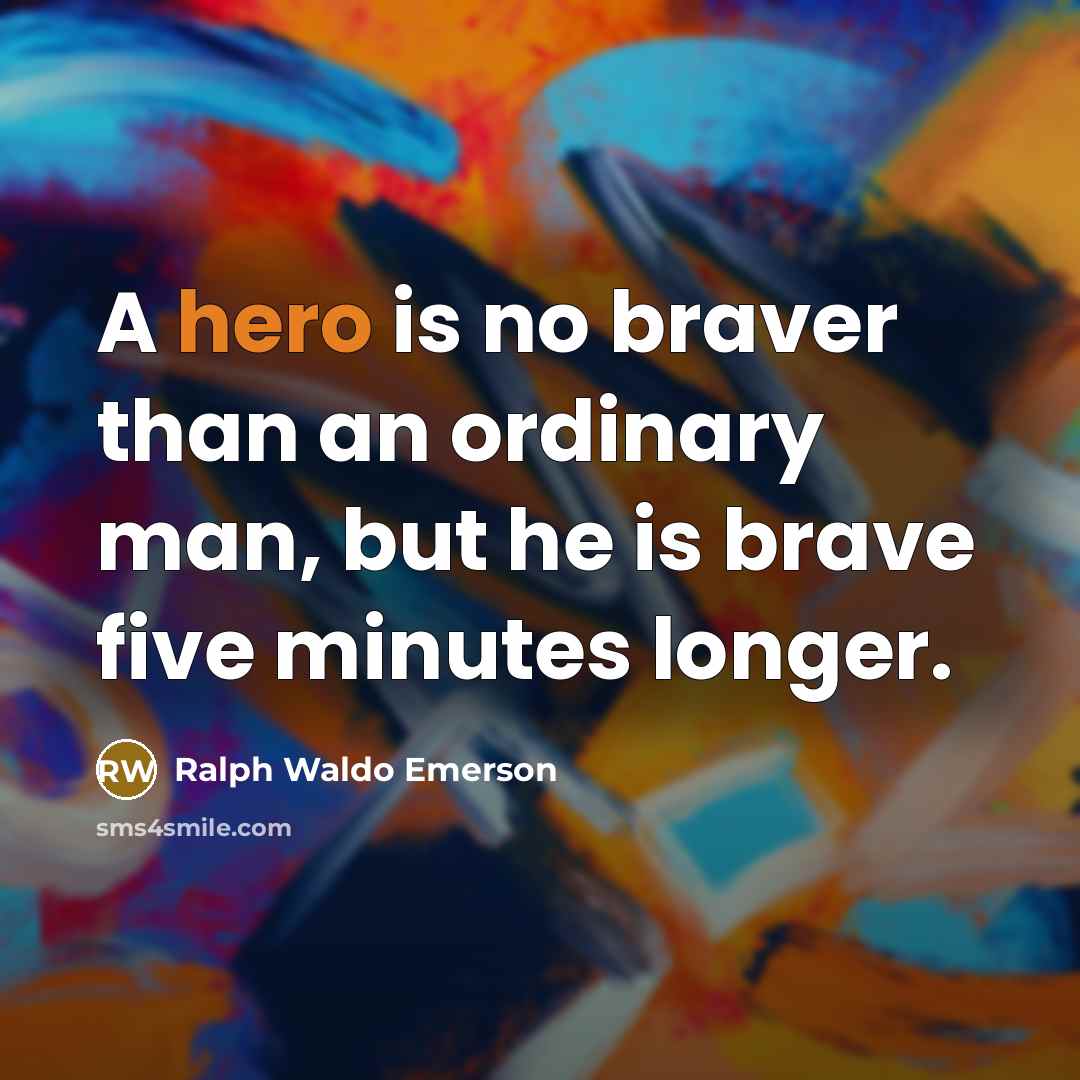 “A hero is no braver than an ordinary man, but…” quote by Ralph Waldo Emerson