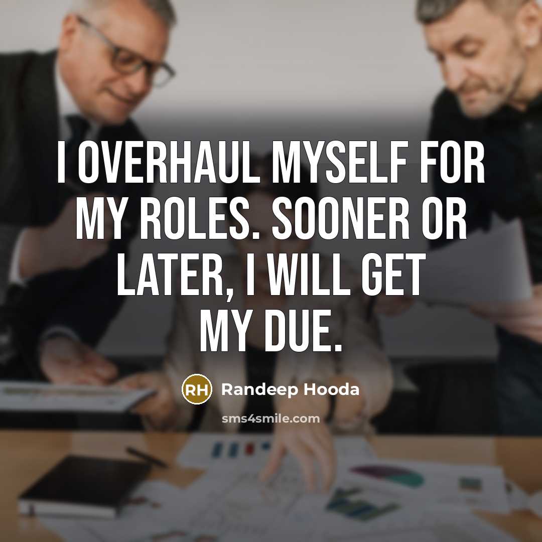 “I overhaul myself for my roles. Sooner or later, I…” quote by Randeep Hooda