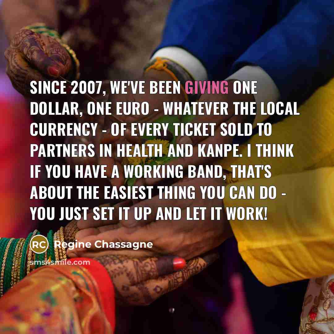 “Since 2007, we've been giving one dollar, one euro -…” quote by Regine Chassagne